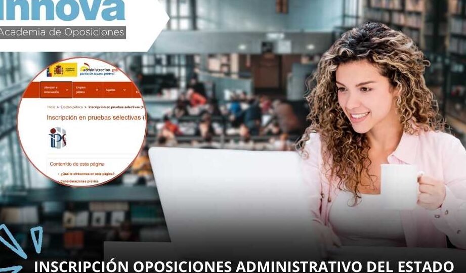 Inscripción A Pruebas Selectivas: Requisitos, Plazos Y Pasos